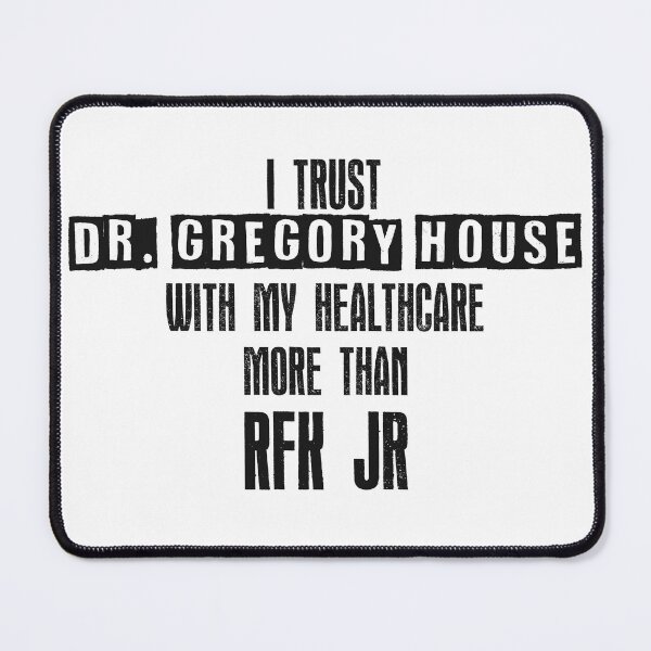 Item preview, I trust Dr. Gregory House with my healthcare more than RFK Jr designed and sold by honeyed-pines.