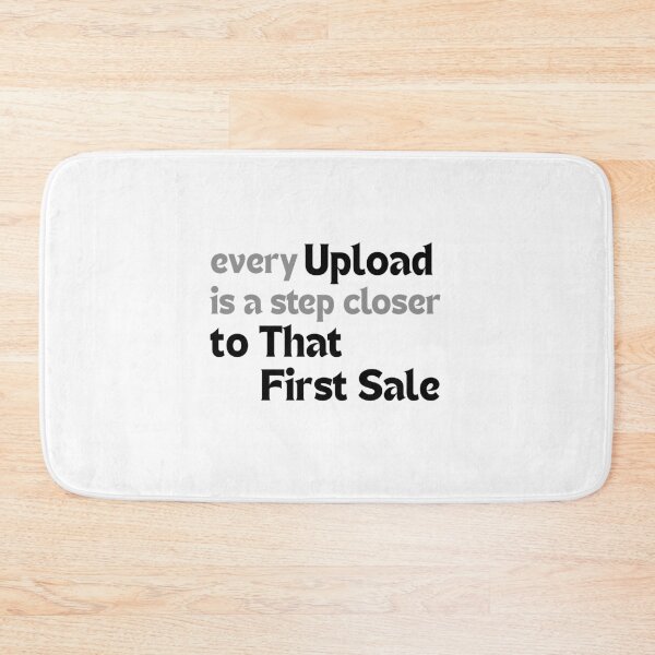 Item preview, Every Upload Is a Step Closer to That First Sale – Motivational Quote for Redbubble Artists & POD Creators designed and sold by MakeMyDaze.