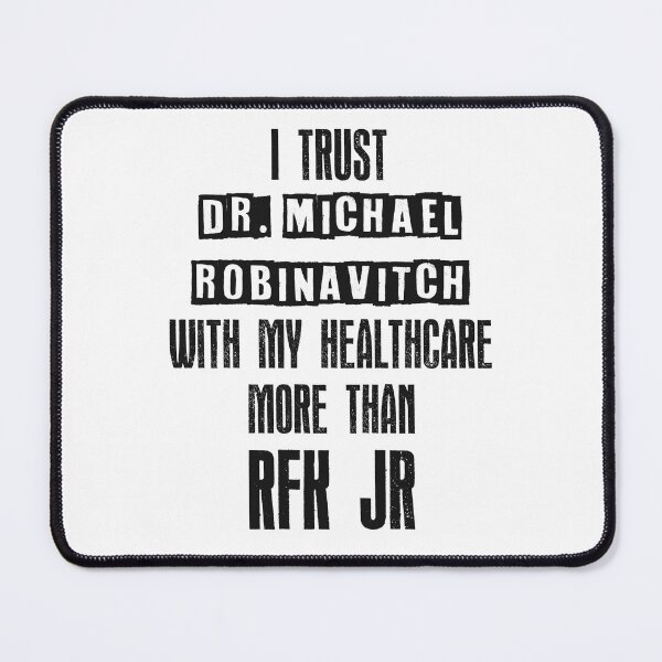 Item preview, I trust Dr. Michael Robinavitch with my healthcare more than RFK Jr designed and sold by honeyed-pines.