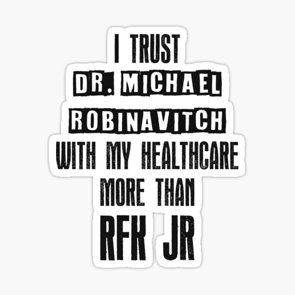 Item preview, I trust Dr. Michael Robinavitch with my healthcare more than RFK Jr designed and sold by honeyed-pines.
