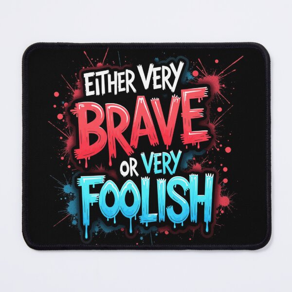 Item preview, Either Very Brave, or Very Foolish designed and sold by rcg1127.