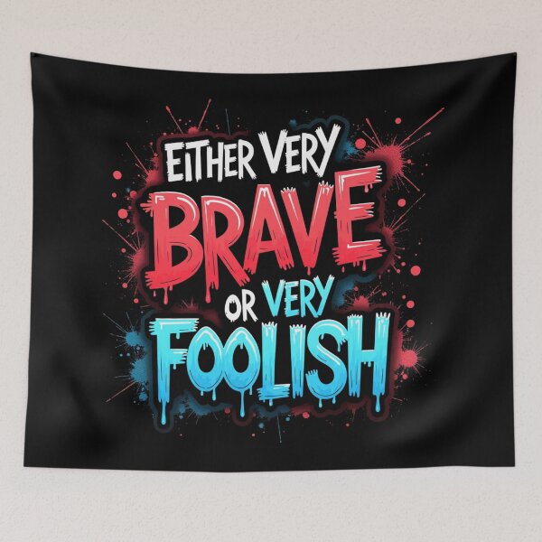 Item preview, Either Very Brave, or Very Foolish designed and sold by rcg1127.