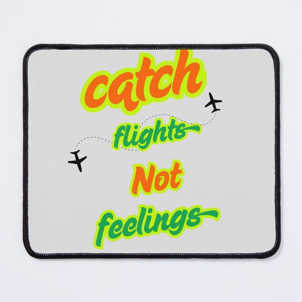 Item preview, Catch flights not feelings  designed and sold by Tanuja  Sharma.
