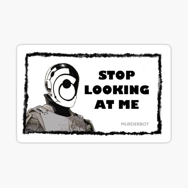 Item preview, MURDERBOT STOP LOOKING AT ME designed and sold by Neniewalker.