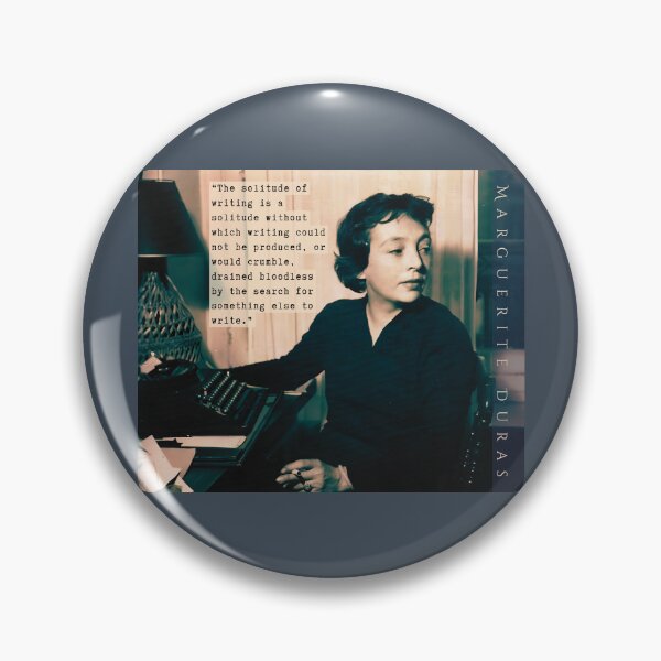Item preview, Marguerite Duras quote: The solitude of writing is a solitude without which writing could not be produced, or would crumble, designed and sold by artbleed.