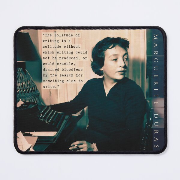 Item preview, Marguerite Duras quote: The solitude of writing is a solitude without which writing could not be produced, or would crumble, designed and sold by artbleed.