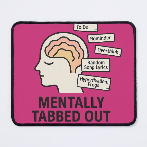 Item preview, Mentally Tabbed Out – Neurodivergent Browser Brain Design designed and sold by Closeddog.
