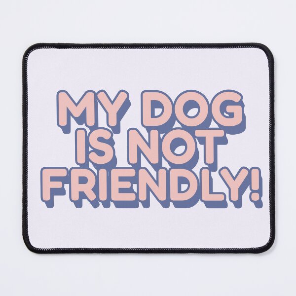 Item preview, My Dog Is Not Friendly! | Bold Reactive Dog Warning Design designed and sold by Maydaypanic.