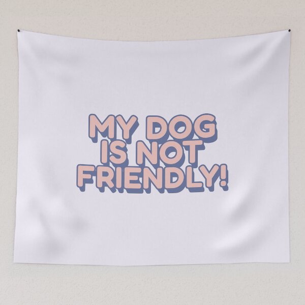 Item preview, My Dog Is Not Friendly! | Bold Reactive Dog Warning Design designed and sold by Maydaypanic.