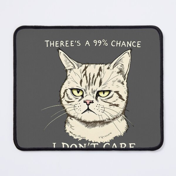 Item preview, There's A 99% Chance I Don't Care Cat designed and sold by Printed Mistakes.