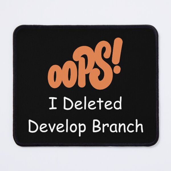 Item preview, Oops, I Deleted Develop Branch – Funny Git Developer Design designed and sold by Redstrawberry13.
