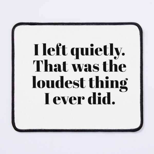 Item preview, Powerful Survivor Quote – “I Left Quietly, That Was Loud” designed and sold by Boldandvivid.