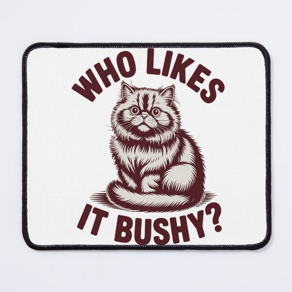 Item preview, Who Likes It Bushy Funny Bushy Cat Meme Embarrassing designed and sold by savrmiller.