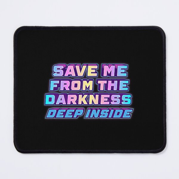 Item preview, Save me from the Darkness DEEP INSIDE  designed and sold by jazzydevil.