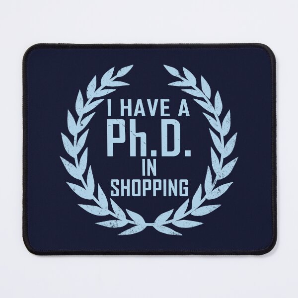 Item preview, Funny Shopaholic Shopping Addict Slogan PhD Gift designed and sold by BoggsNicolasArt.