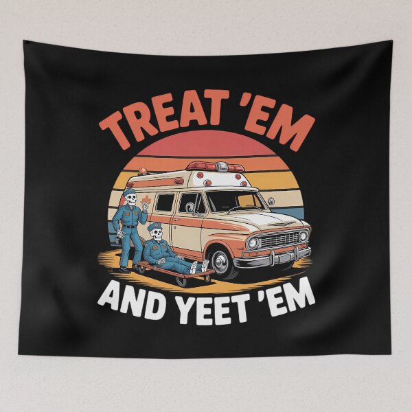 Item preview, Treat Em And Yeet Em Funny Skeleton Ambulance Meme Sarcasm designed and sold by waazwee6.