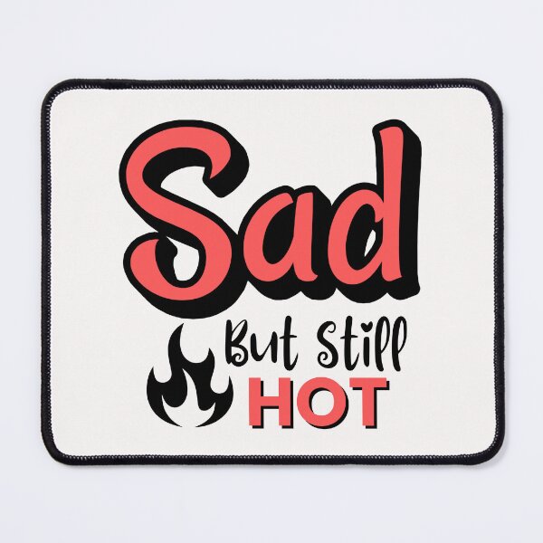 Item preview, Sad But Still Hot designed and sold by musthavewords.