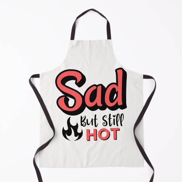 Item preview, Sad But Still Hot designed and sold by musthavewords.