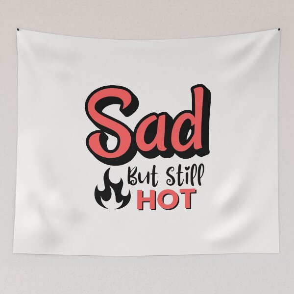 Item preview, Sad But Still Hot designed and sold by musthavewords.