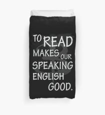 To read makes our speaking english good Duvet Cover