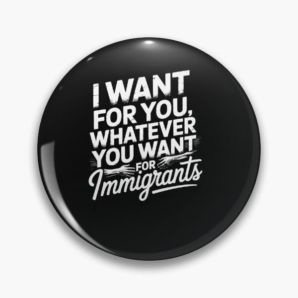 Item preview, I Want For You Whatever You Want For Immigrants designed and sold by SnippyArt.