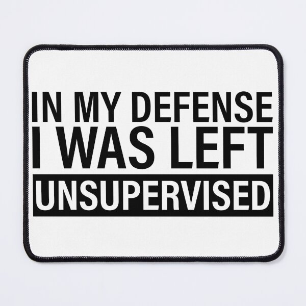 Item preview, In My Defense I Was Left Unsupervised designed and sold by Hairball-Pets.