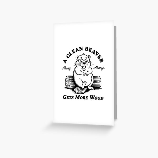 Item preview, A Clean Beaver Always Gets More Wood designed and sold by FloraliteCo.