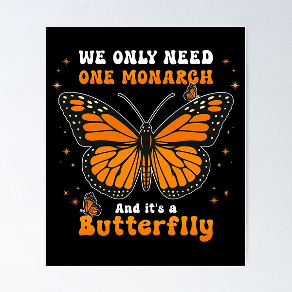 Item preview, We Only Need One Monarch And It’s A Butterfly designed and sold by Nemcha-Tee.