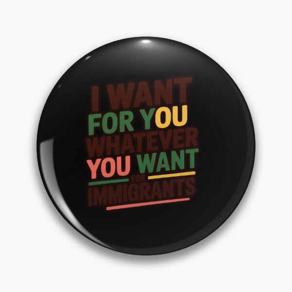 Item preview, I Want For You Whatever You Want For Immigrants designed and sold by SnippyArt.