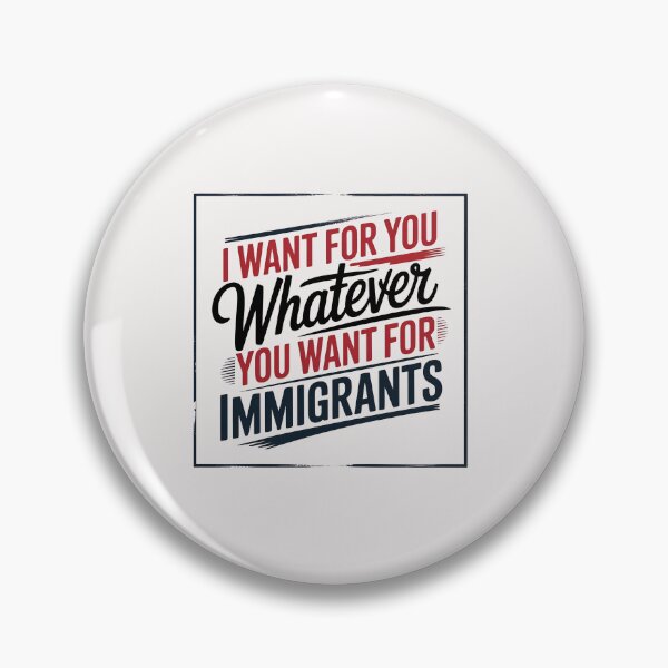 Item preview, I Want For You Whatever You Want For Immigrants designed and sold by SnippyArt.