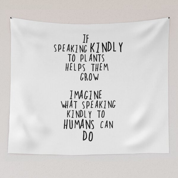 Item preview, If Speaking Kindly To Plants Helps Them Grow Imagine What Speaking Kindly To Humans Can Do designed and sold by 4tomic.
