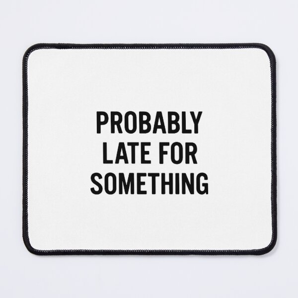 Item preview, Probably Late For Something - Funny Relatable Sticker designed and sold by kaydence18.