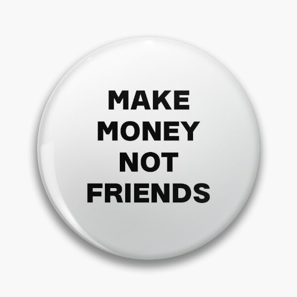 Artikelvorschau, Verdiene Geld. Keine Freunde. entworfen und verkauft von teedesigndaily.