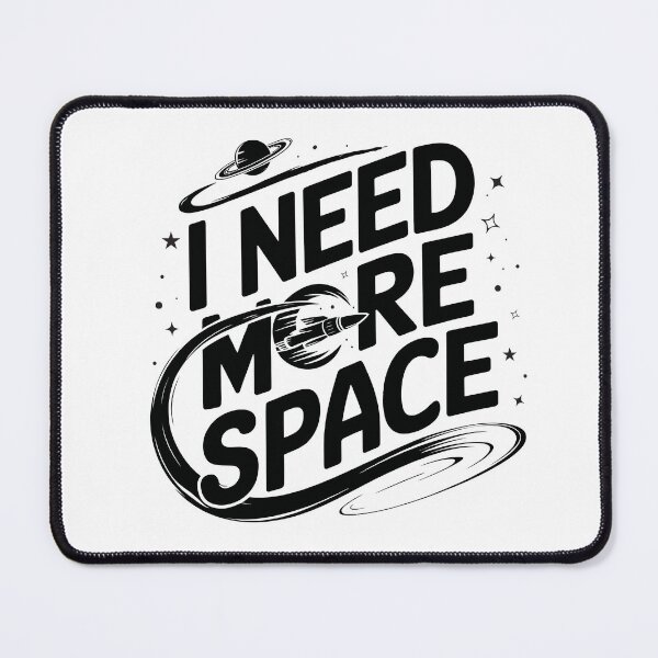 Item preview, I Need More Space Funny Quote designed and sold by Jcat7.