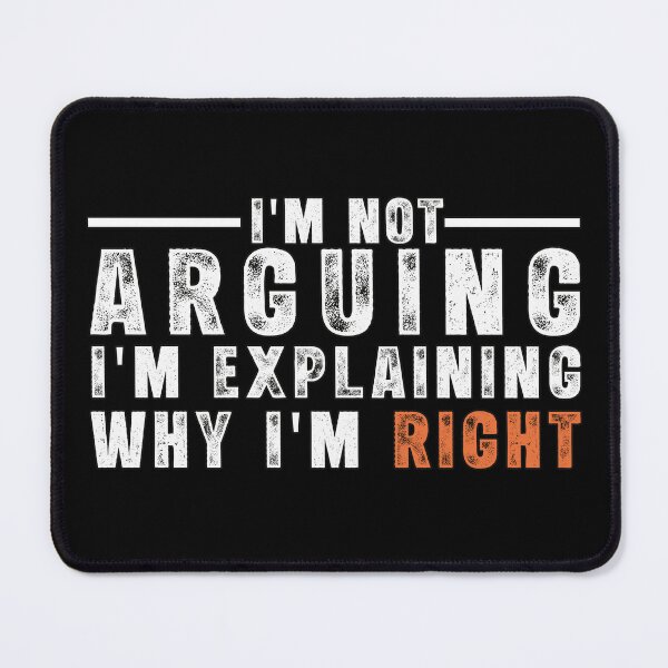 Item preview, I'm not Arguing I'm explaining why I'm Right  designed and sold by JOUNO.