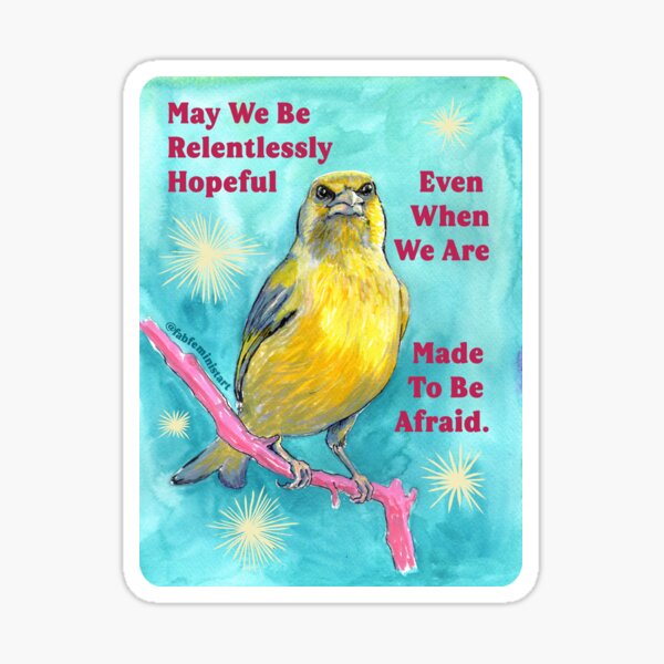 Item preview, May we be relentlessly hopeful even when we are made to be afraid designed and sold by fabfeminist.