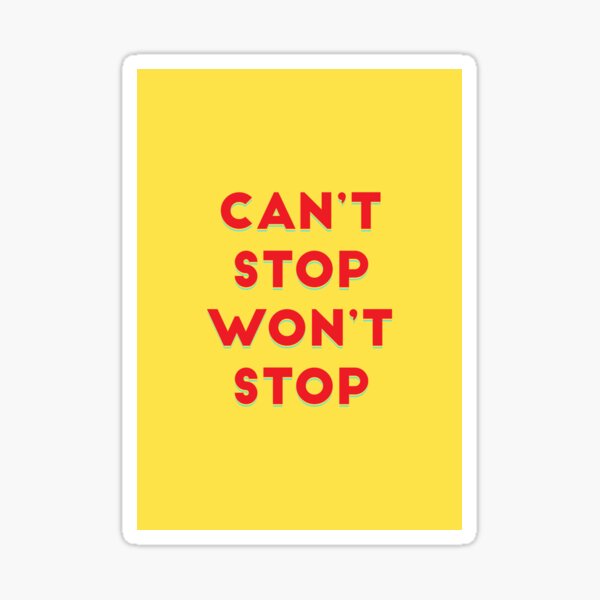 Can't Stop Won't Stop Sticker