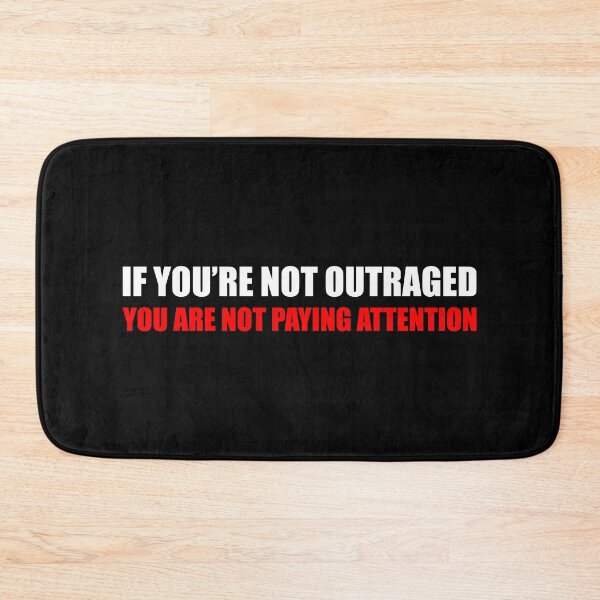 Item preview, If You're Not Outraged You're Not Paying Attention - Political designed and sold by PixVib.