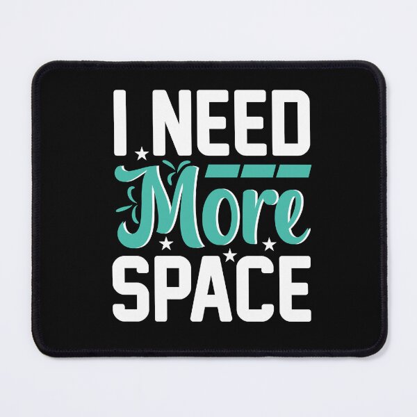Item preview, I Need More Space Funny Quote designed and sold by Jcat7.
