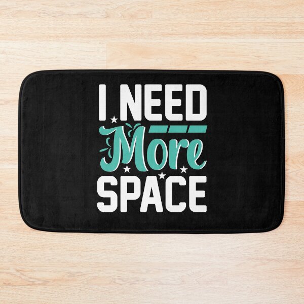 Item preview, I Need More Space Funny Quote designed and sold by Jcat7.