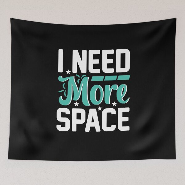 Item preview, I Need More Space Funny Quote designed and sold by Jcat7.