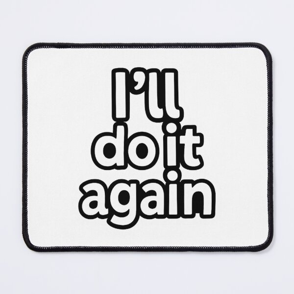Item preview, "I'll Do It Again" designed and sold by Lt-Ghostface.