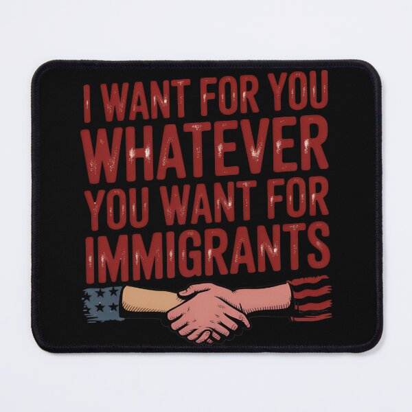 Item preview, I Want For You Whatever You Want For Immigrants designed and sold by NomadConceptions.