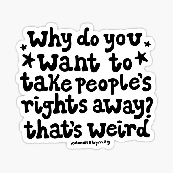 Item preview, Why Do You Want to Take People's Rights Away? designed and sold by doodlebymeg.
