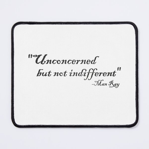 Item preview, Unconcerned but not indifferent Man Ray Quote Black Text designed and sold by CAutumnTrapp.