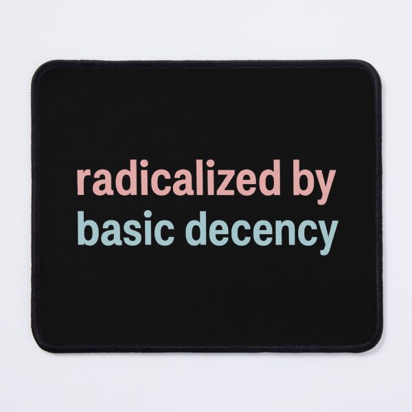 Item preview, Radicalized By Basic Decency designed and sold by JJDPrints.