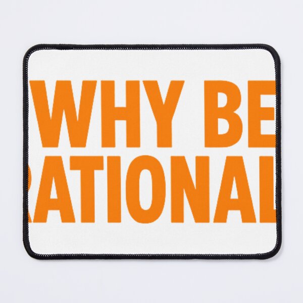 Item preview, Why Be Rational? designed and sold by icnorrect.