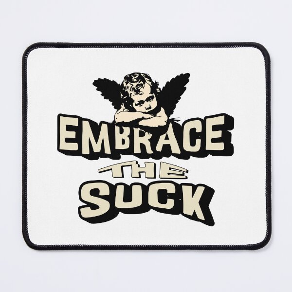 Item preview, Embrace the Suck designed and sold by Minerbetter.