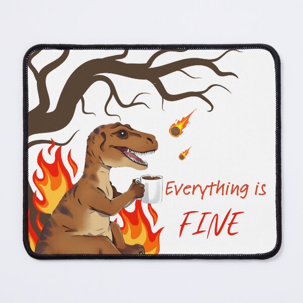 Item preview, Dinosaur T-Rex Everything is fine designed and sold by MadeinAugust13.