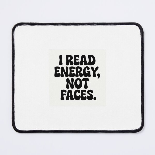 Item preview, I Read Energy, Not Faces designed and sold by TainaDeLuna.